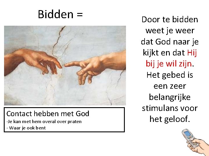 Bidden = Contact hebben met God -Je kan met hem overal over praten -