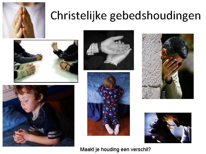 Christelijke gebedshoudingen Maakt je houding een verschil? 