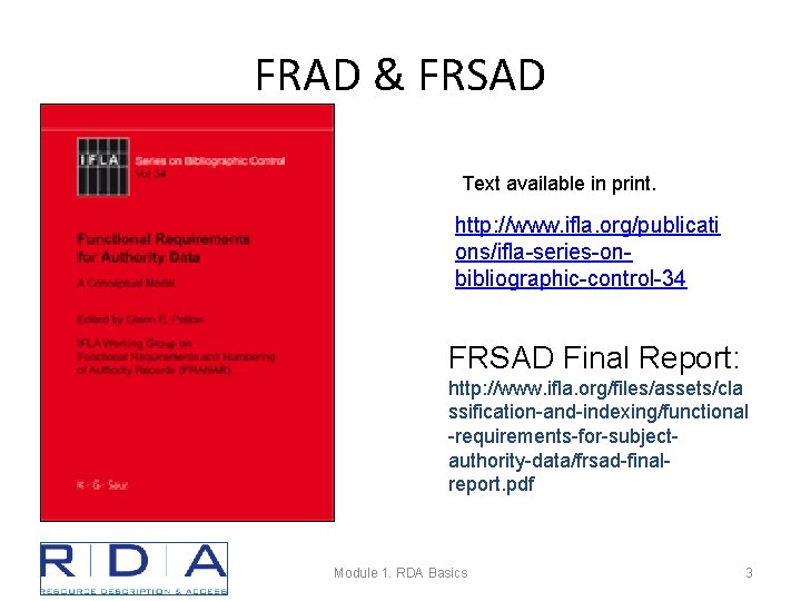 FRAD & FRSAD Text available in print. http: //www. ifla. org/publicati ons/ifla-series-onbibliographic-control-34 FRSAD Final