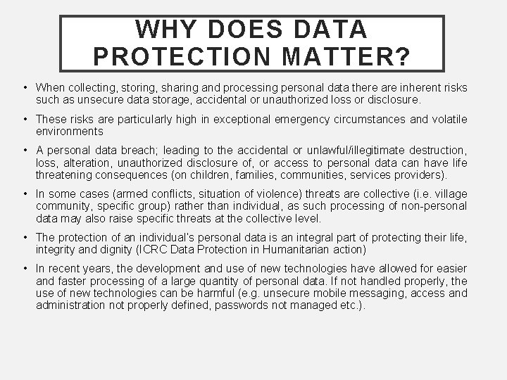 WHY DOES DATA PROTECTION MATTER? • When collecting, storing, sharing and processing personal data