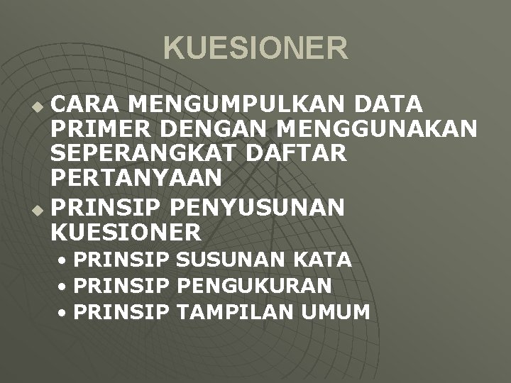 KUESIONER CARA MENGUMPULKAN DATA PRIMER DENGAN MENGGUNAKAN SEPERANGKAT DAFTAR PERTANYAAN u PRINSIP PENYUSUNAN KUESIONER KUESIONER CARA MENGUMPULKAN DATA PRIMER DENGAN MENGGUNAKAN SEPERANGKAT DAFTAR PERTANYAAN u PRINSIP PENYUSUNAN KUESIONER