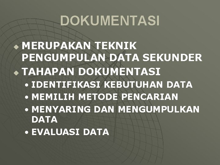DOKUMENTASI MERUPAKAN TEKNIK PENGUMPULAN DATA SEKUNDER u TAHAPAN DOKUMENTASI u • IDENTIFIKASI KEBUTUHAN DATA DOKUMENTASI MERUPAKAN TEKNIK PENGUMPULAN DATA SEKUNDER u TAHAPAN DOKUMENTASI u • IDENTIFIKASI KEBUTUHAN DATA