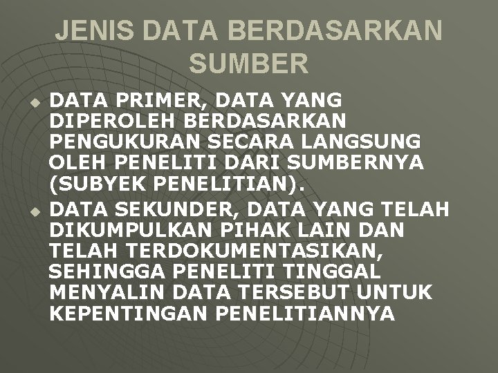 JENIS DATA BERDASARKAN SUMBER u u DATA PRIMER, DATA YANG DIPEROLEH BERDASARKAN PENGUKURAN SECARA JENIS DATA BERDASARKAN SUMBER u u DATA PRIMER, DATA YANG DIPEROLEH BERDASARKAN PENGUKURAN SECARA