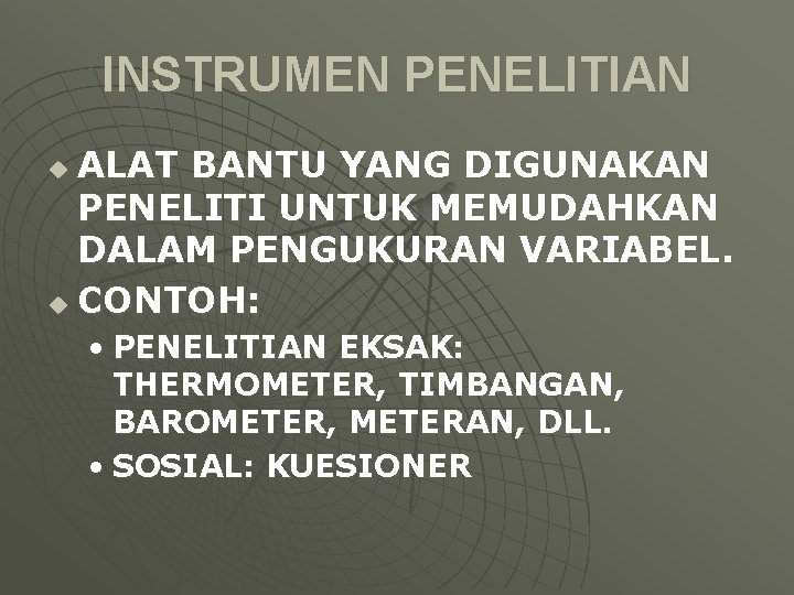 INSTRUMEN PENELITIAN ALAT BANTU YANG DIGUNAKAN PENELITI UNTUK MEMUDAHKAN DALAM PENGUKURAN VARIABEL. u CONTOH: INSTRUMEN PENELITIAN ALAT BANTU YANG DIGUNAKAN PENELITI UNTUK MEMUDAHKAN DALAM PENGUKURAN VARIABEL. u CONTOH: