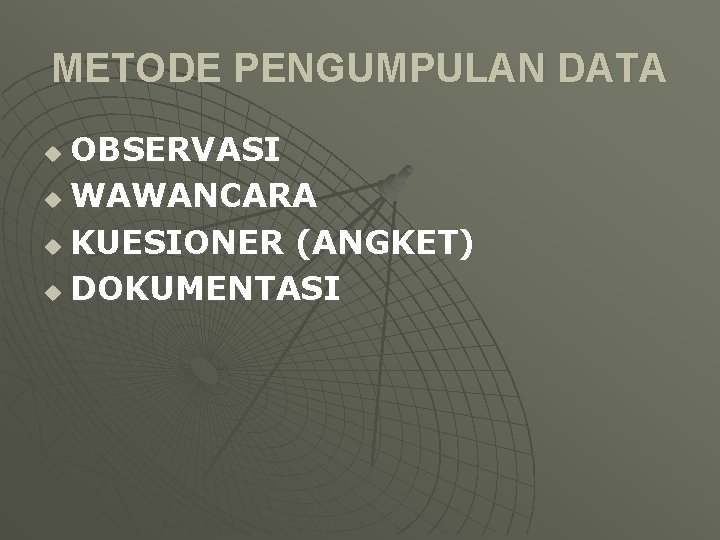 METODE PENGUMPULAN DATA OBSERVASI u WAWANCARA u KUESIONER (ANGKET) u DOKUMENTASI u METODE PENGUMPULAN DATA OBSERVASI u WAWANCARA u KUESIONER (ANGKET) u DOKUMENTASI u