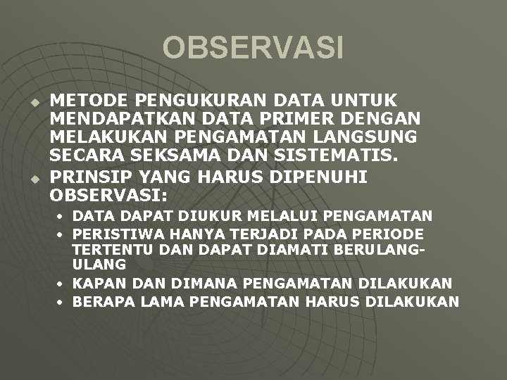OBSERVASI u u METODE PENGUKURAN DATA UNTUK MENDAPATKAN DATA PRIMER DENGAN MELAKUKAN PENGAMATAN LANGSUNG OBSERVASI u u METODE PENGUKURAN DATA UNTUK MENDAPATKAN DATA PRIMER DENGAN MELAKUKAN PENGAMATAN LANGSUNG