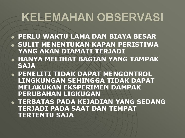 KELEMAHAN OBSERVASI u u u PERLU WAKTU LAMA DAN BIAYA BESAR SULIT MENENTUKAN KAPAN KELEMAHAN OBSERVASI u u u PERLU WAKTU LAMA DAN BIAYA BESAR SULIT MENENTUKAN KAPAN