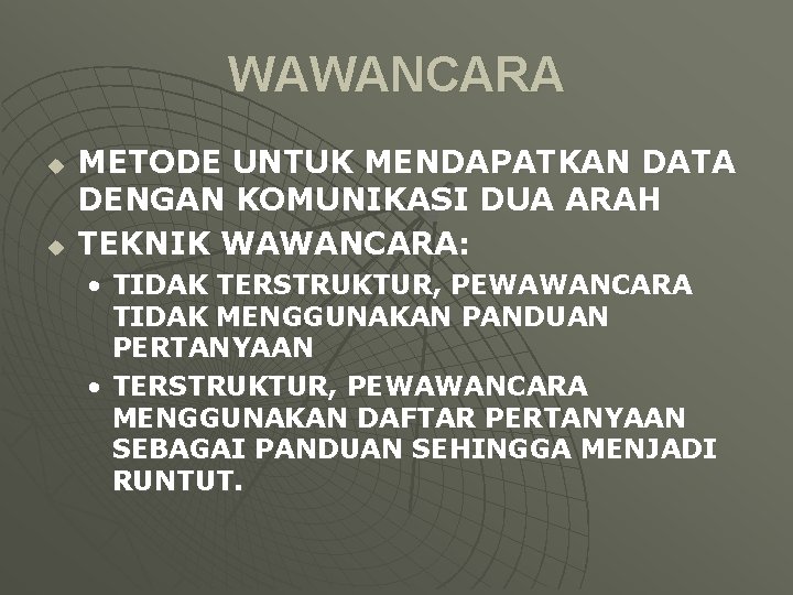 WAWANCARA u u METODE UNTUK MENDAPATKAN DATA DENGAN KOMUNIKASI DUA ARAH TEKNIK WAWANCARA: • WAWANCARA u u METODE UNTUK MENDAPATKAN DATA DENGAN KOMUNIKASI DUA ARAH TEKNIK WAWANCARA: •