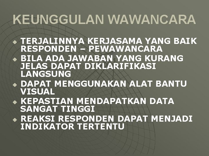 KEUNGGULAN WAWANCARA u u u TERJALINNYA KERJASAMA YANG BAIK RESPONDEN – PEWAWANCARA BILA ADA KEUNGGULAN WAWANCARA u u u TERJALINNYA KERJASAMA YANG BAIK RESPONDEN – PEWAWANCARA BILA ADA