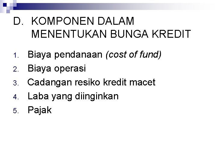 D. KOMPONEN DALAM MENENTUKAN BUNGA KREDIT 1. 2. 3. 4. 5. Biaya pendanaan (cost