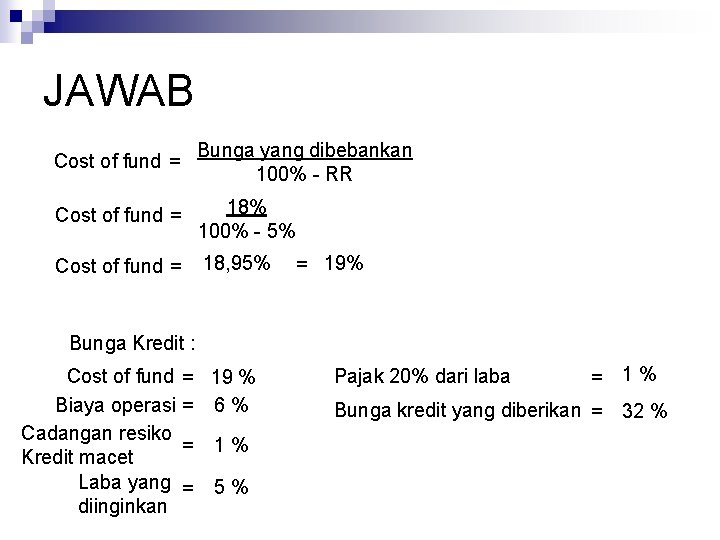 JAWAB Cost of fund = Bunga yang dibebankan 100% - RR Cost of fund