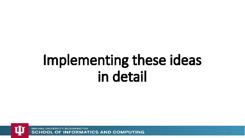 Implementing these ideas in detail 14 