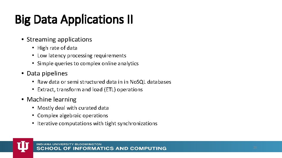 Big Data Applications II • Streaming applications • High rate of data • Low