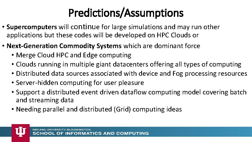Predictions/Assumptions • Supercomputers will continue for large simulations and may run other applications but