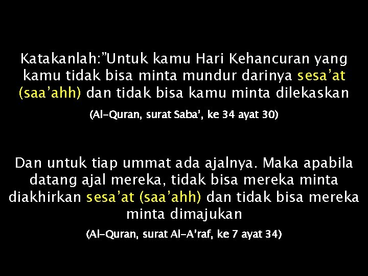 Katakanlah: ”Untuk kamu Hari Kehancuran yang kamu tidak bisa minta mundur darinya sesa’at (saa’ahh)