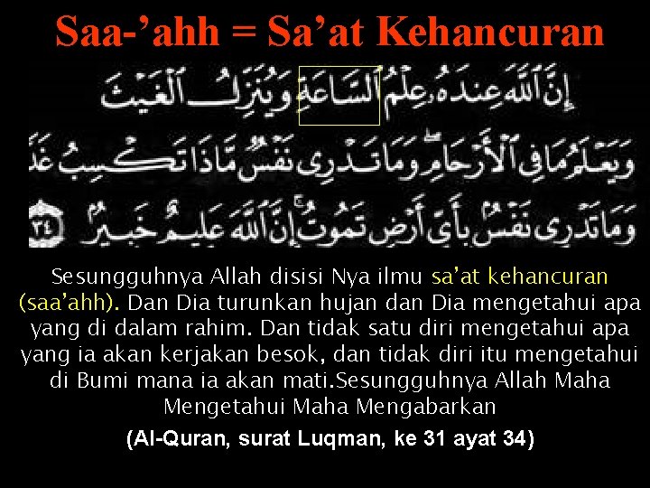 Saa-’ahh = Sa’at Kehancuran Sesungguhnya Allah disisi Nya ilmu sa’at kehancuran (saa’ahh). Dan Dia