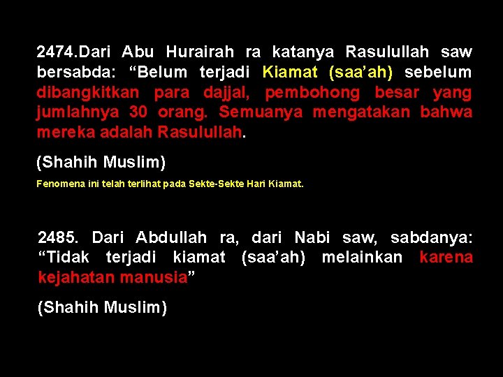 2474. Dari Abu Hurairah ra katanya Rasulullah saw bersabda: “Belum terjadi Kiamat (saa’ah) sebelum