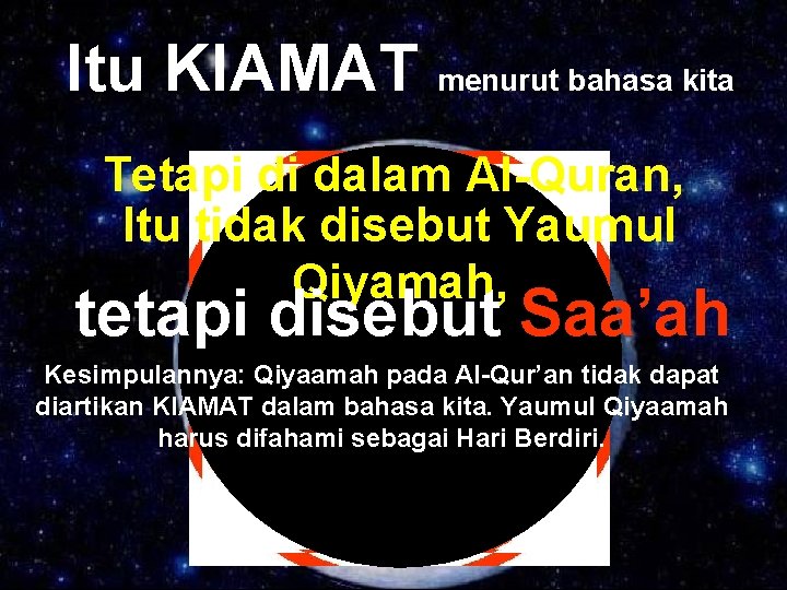 Itu KIAMAT menurut bahasa kita Tetapi di dalam Al-Quran, Itu tidak disebut Yaumul Qiyamah,