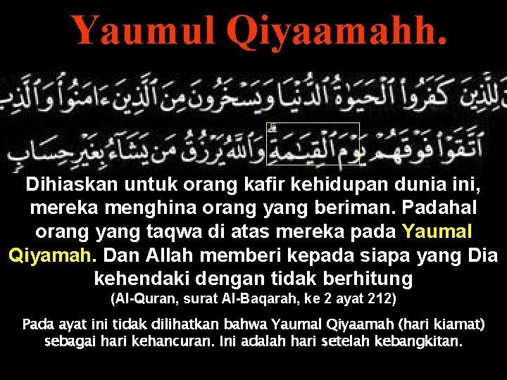 Yaumul Qiyaamahh. Dihiaskan untuk orang kafir kehidupan dunia ini, mereka menghina orang yang beriman.