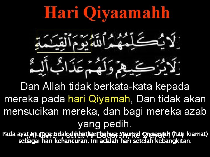 Hari Qiyaamahh Dan Allah tidak berkata-kata kepada mereka pada hari Qiyamah, Dan tidak akan