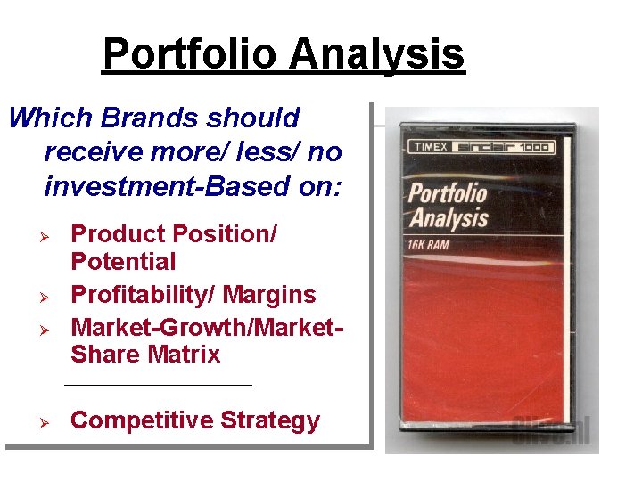 Portfolio Analysis Which Brands should receive more/ less/ no investment-Based on: Ø Ø Product