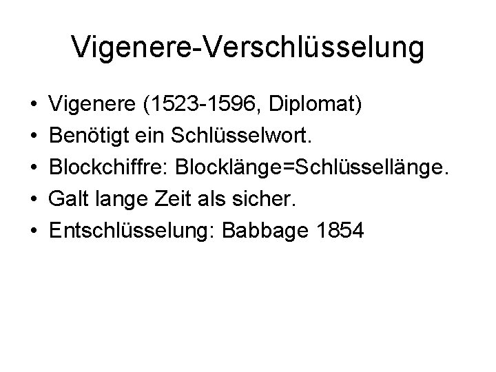 Vigenere-Verschlüsselung • • • Vigenere (1523 -1596, Diplomat) Benötigt ein Schlüsselwort. Blockchiffre: Blocklänge=Schlüssellänge. Galt