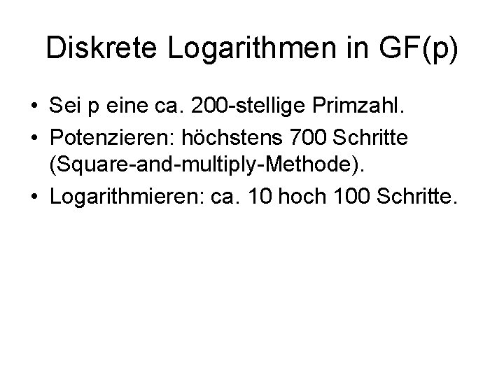 Diskrete Logarithmen in GF(p) • Sei p eine ca. 200 -stellige Primzahl. • Potenzieren: