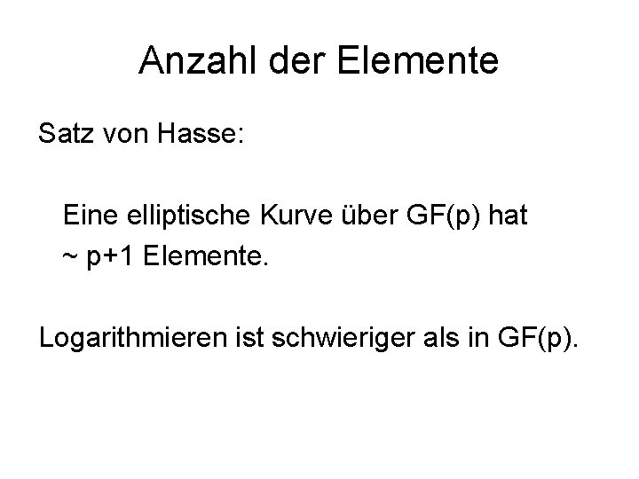 Anzahl der Elemente Satz von Hasse: Eine elliptische Kurve über GF(p) hat ~ p+1