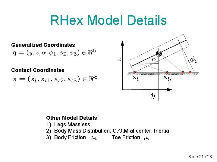 RHex Model Details Generalized Coordinates Contact Coordinates Other Model Details 1) Legs Massless 2) RHex Model Details Generalized Coordinates Contact Coordinates Other Model Details 1) Legs Massless 2)