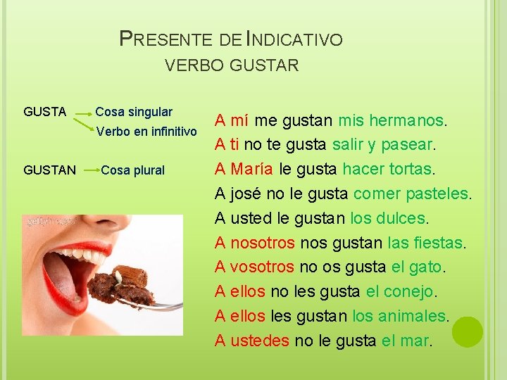 PRESENTE DE INDICATIVO VERBO GUSTAR GUSTA Cosa singular Verbo en infinitivo GUSTAN Cosa plural