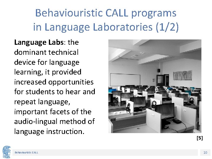 Behaviouristic CALL programs in Language Laboratories (1/2) Language Labs: the dominant technical device for