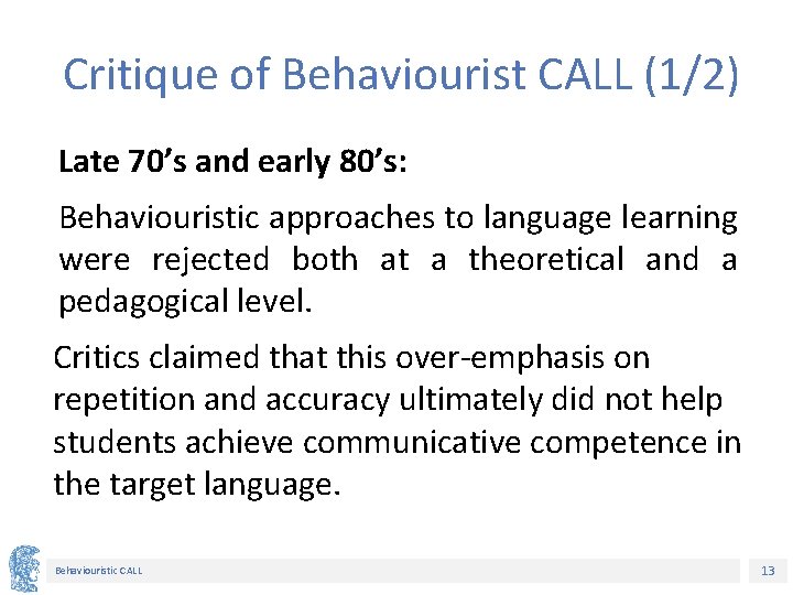 Critique of Behaviourist CALL (1/2) Late 70’s and early 80’s: Behaviouristic approaches to language