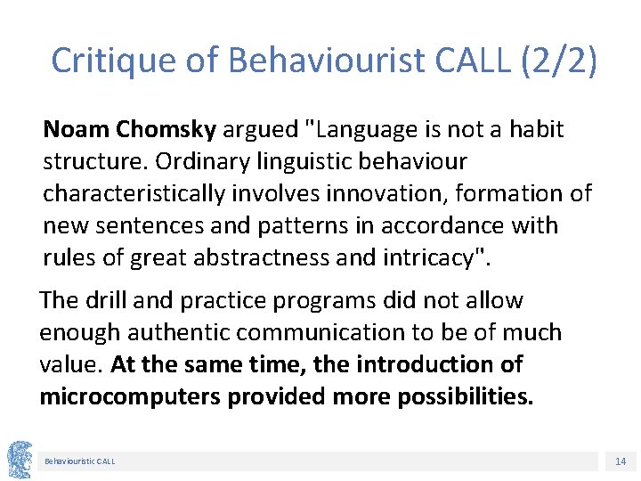 Critique of Behaviourist CALL (2/2) Noam Chomsky argued "Language is not a habit structure.