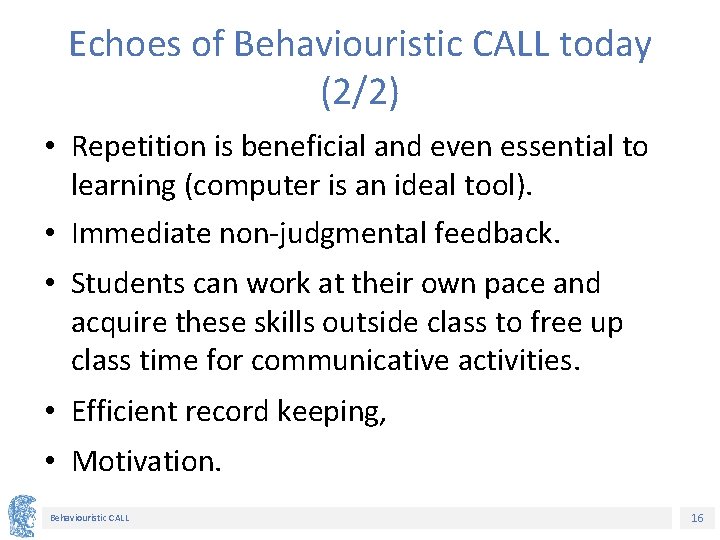 Echoes of Behaviouristic CALL today (2/2) • Repetition is beneficial and even essential to