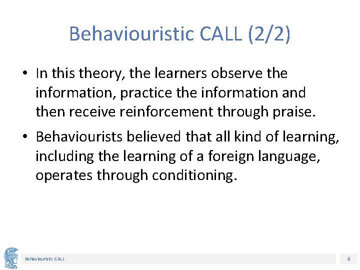 Behaviouristic CALL (2/2) • In this theory, the learners observe the information, practice the