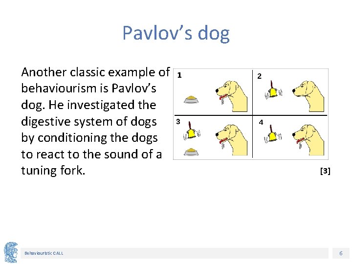 Pavlov’s dog Another classic example of behaviourism is Pavlov’s dog. He investigated the digestive