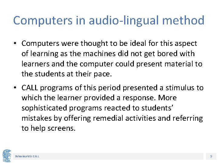 Computers in audio-lingual method • Computers were thought to be ideal for this aspect