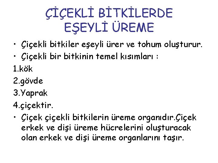 ÇİÇEKLİ BİTKİLERDE EŞEYLİ ÜREME • Çiçekli bitkiler eşeyli ürer ve tohum oluşturur. • Çiçekli ÇİÇEKLİ BİTKİLERDE EŞEYLİ ÜREME • Çiçekli bitkiler eşeyli ürer ve tohum oluşturur. • Çiçekli