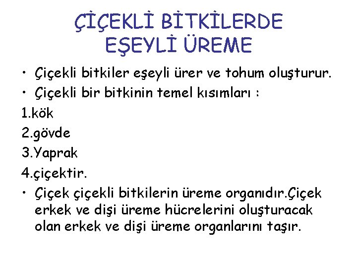 ÇİÇEKLİ BİTKİLERDE EŞEYLİ ÜREME • Çiçekli bitkiler eşeyli ürer ve tohum oluşturur. • Çiçekli