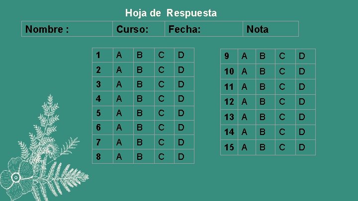 Hoja de Respuesta Nombre : Curso: Fecha: Nota 1 A B C D 9