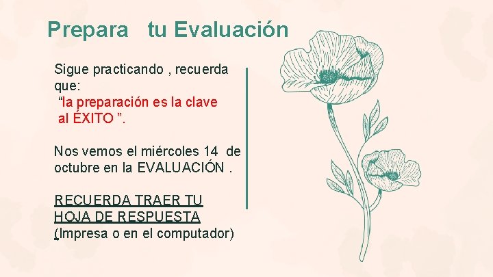 Prepara tu Evaluación Sigue practicando , recuerda que: “la preparación es la clave al