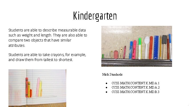 Kindergarten Students are able to describe measurable data such as weight and length. They