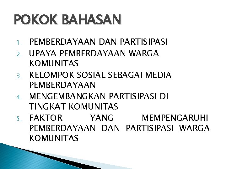 POKOK BAHASAN 1. 2. 3. 4. 5. PEMBERDAYAAN DAN PARTISIPASI UPAYA PEMBERDAYAAN WARGA KOMUNITAS POKOK BAHASAN 1. 2. 3. 4. 5. PEMBERDAYAAN DAN PARTISIPASI UPAYA PEMBERDAYAAN WARGA KOMUNITAS