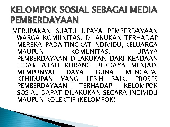 KELOMPOK SOSIAL SEBAGAI MEDIA PEMBERDAYAAN MERUPAKAN SUATU UPAYA PEMBERDAYAAN WARGA KOMUNITAS, DILAKUKAN TERHADAP MEREKA KELOMPOK SOSIAL SEBAGAI MEDIA PEMBERDAYAAN MERUPAKAN SUATU UPAYA PEMBERDAYAAN WARGA KOMUNITAS, DILAKUKAN TERHADAP MEREKA