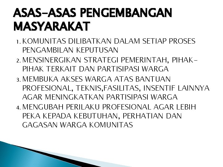 ASAS-ASAS PENGEMBANGAN MASYARAKAT 1. KOMUNITAS DILIBATKAN DALAM SETIAP PROSES PENGAMBILAN KEPUTUSAN 2. MENSINERGIKAN STRATEGI