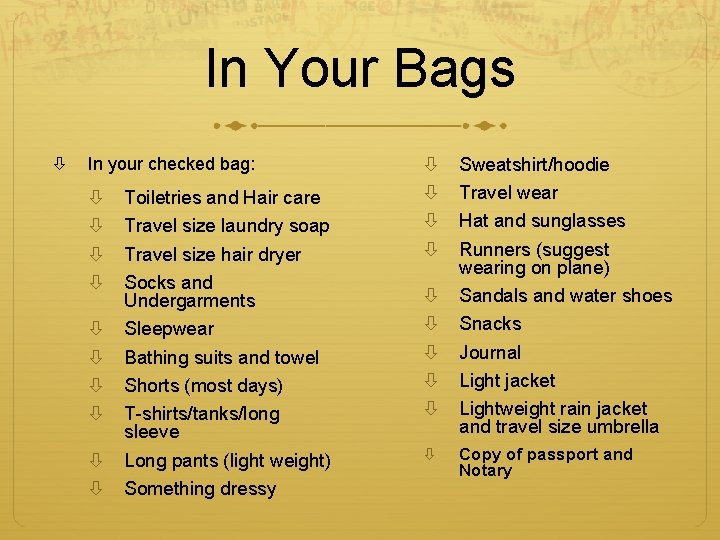 In Your Bags In your checked bag: Toiletries and Hair care Travel size laundry