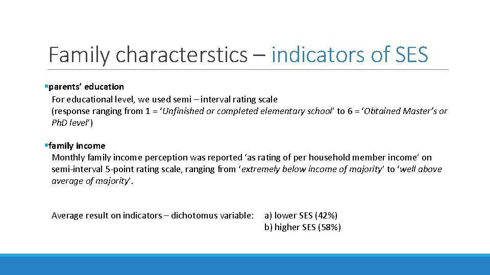 Family characterstics – indicators of SES §parents’ education For educational level, we used semi