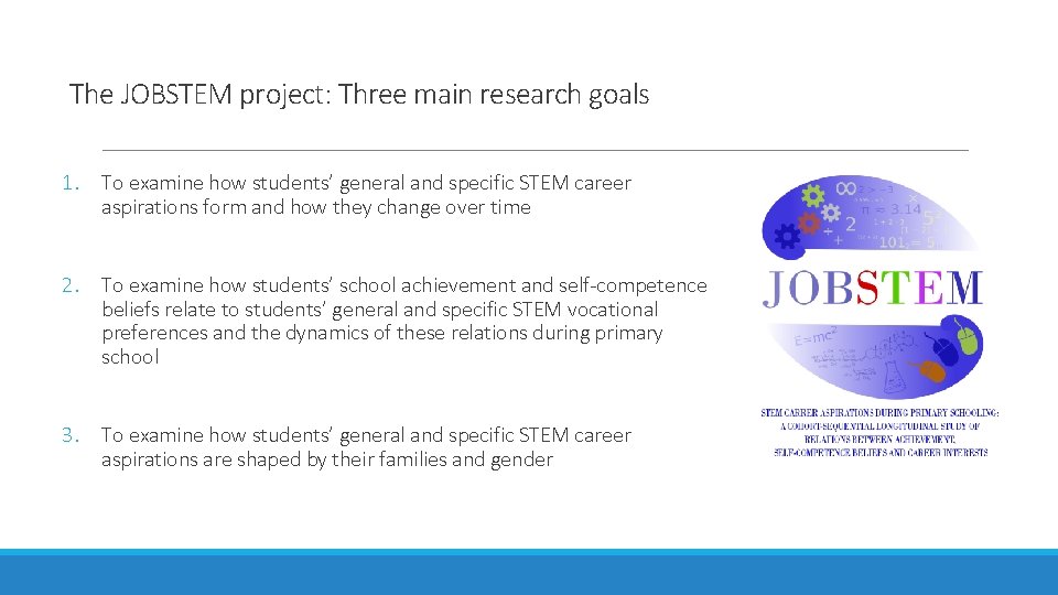 The JOBSTEM project: Three main research goals 1. To examine how students’ general and