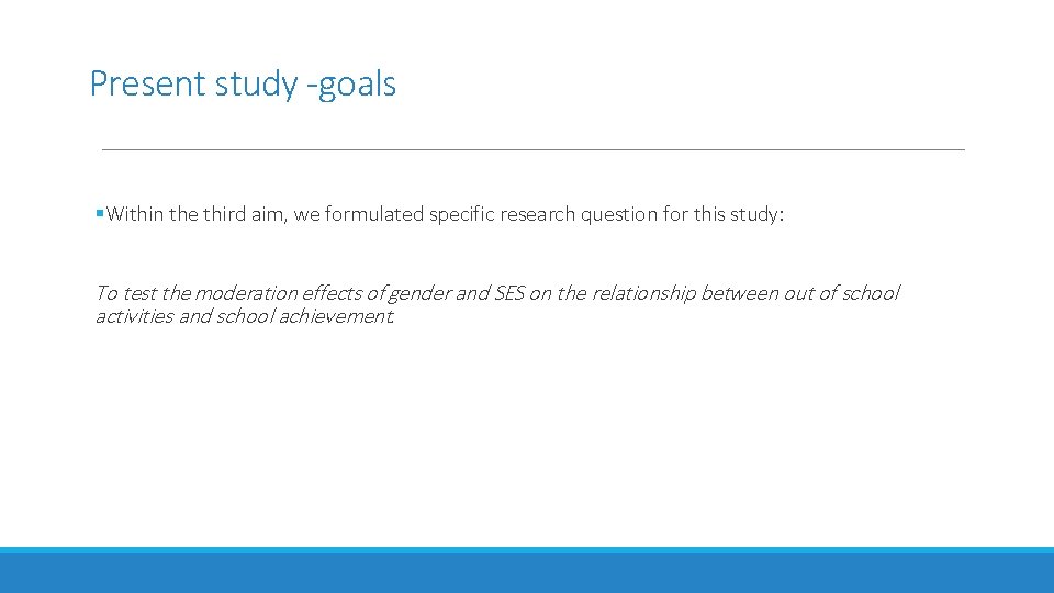 Present study -goals §Within the third aim, we formulated specific research question for this
