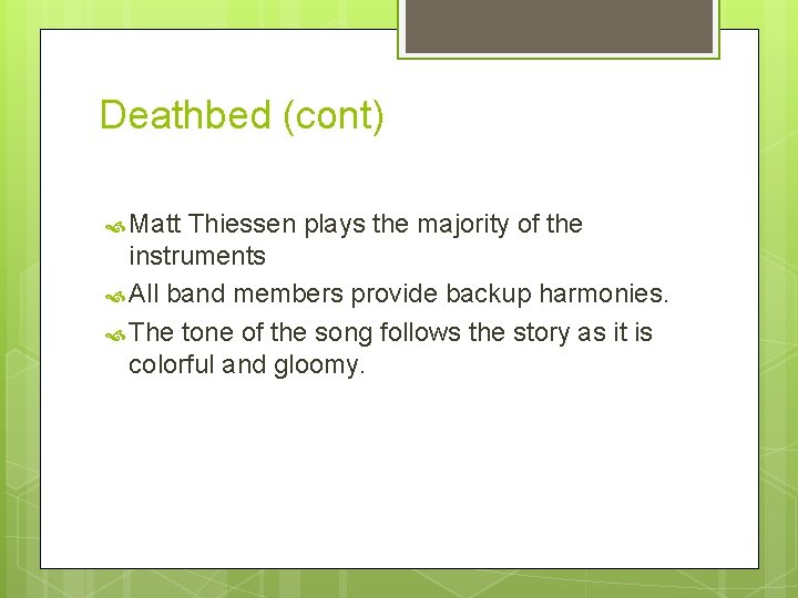 Deathbed (cont) Matt Thiessen plays the majority of the instruments All band members provide